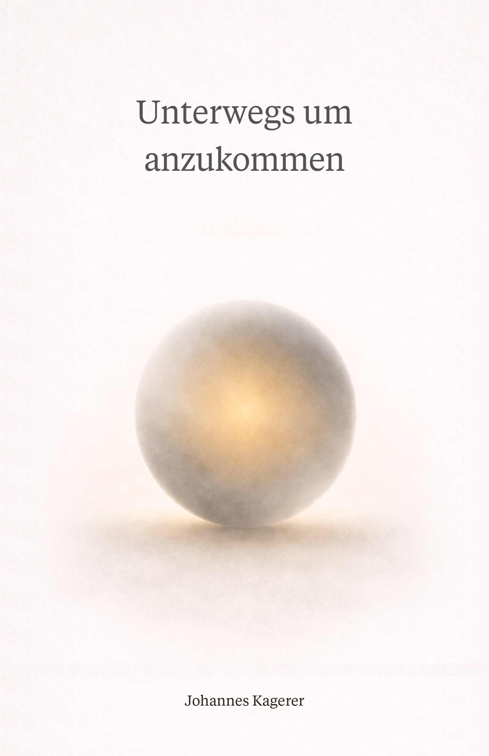 Cover of Unterwegs um anzukommen — a glowing translucent sphere on warm paper